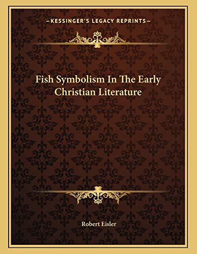 Fish Symbolism In The Early Christian Literature (9781163019122) by Eisler, Robert