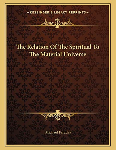 The Relation Of The Spiritual To The Material Universe (9781163019672) by Faraday, Michael
