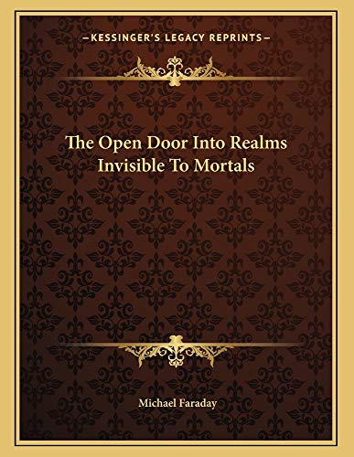 The Open Door Into Realms Invisible To Mortals (9781163019696) by Faraday, Michael