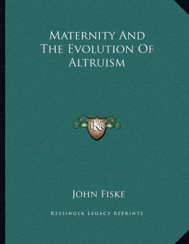 Maternity And The Evolution Of Altruism (9781163020456) by Fiske, John