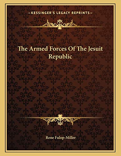 The Armed Forces Of The Jesuit Republic (9781163021071) by Fulop-Miller, Rene