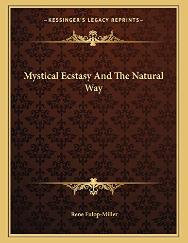 Mystical Ecstasy And The Natural Way (9781163021194) by Fulop-Miller, Rene