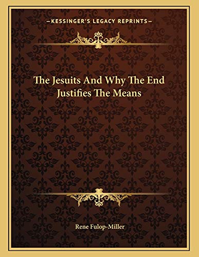 The Jesuits And Why The End Justifies The Means (9781163021200) by Fulop-Miller, Rene