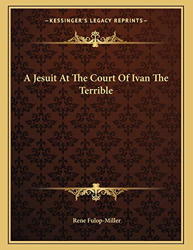 A Jesuit At The Court Of Ivan The Terrible (9781163021286) by Fulop-Miller, Rene