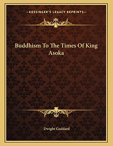 Buddhism To The Times Of King Asoka (9781163021514) by Goddard, Dwight