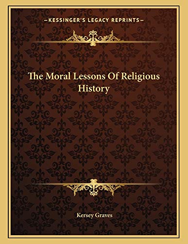 The Moral Lessons Of Religious History (9781163021774) by Graves, Kersey