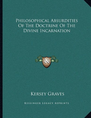 Philosophical Absurdities Of The Doctrine Of The Divine Incarnation (9781163021873) by Graves, Kersey