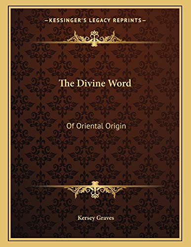 The Divine Word: Of Oriental Origin (9781163022009) by Graves, Kersey