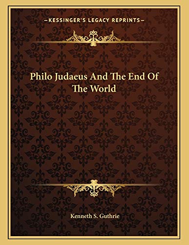 Philo Judaeus And The End Of The World (9781163022610) by Guthrie, Kenneth S.