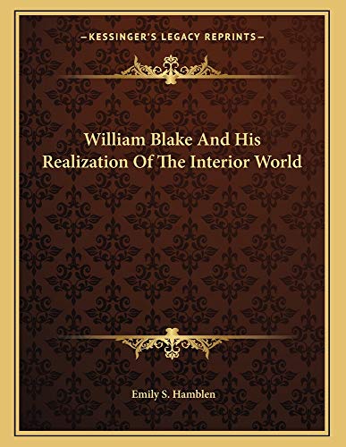 William Blake And His Realization Of The Interior World (9781163022962) by Hamblen, Emily S.