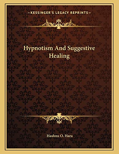 Hypnotism And Suggestive Healing (9781163023037) by Hara, Hashnu O.