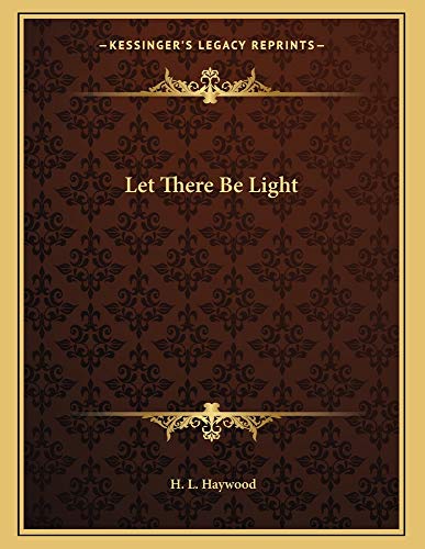 Let There Be Light (9781163023877) by Haywood, H. L.