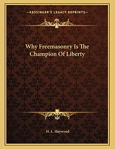 Why Freemasonry Is The Champion Of Liberty (9781163024065) by Haywood, H. L.