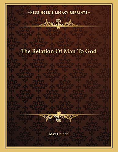 The Relation Of Man To God (9781163024461) by Heindel, Max