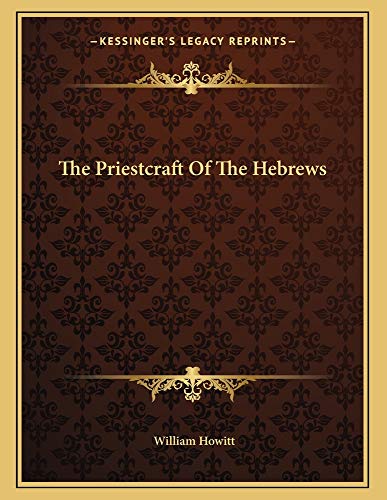 The Priestcraft Of The Hebrews (9781163027516) by Howitt, William