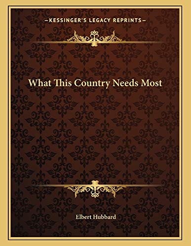 What This Country Needs Most (9781163028940) by Hubbard, Elbert