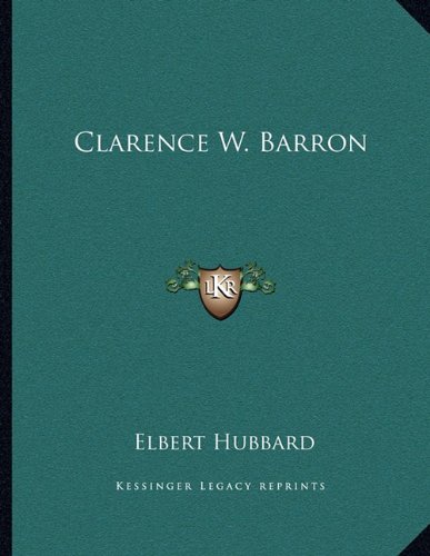Clarence W. Barron (9781163029411) by Hubbard, Elbert