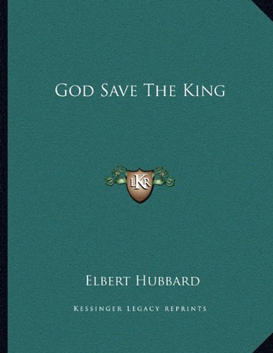 God Save The King (9781163029527) by Hubbard, Elbert