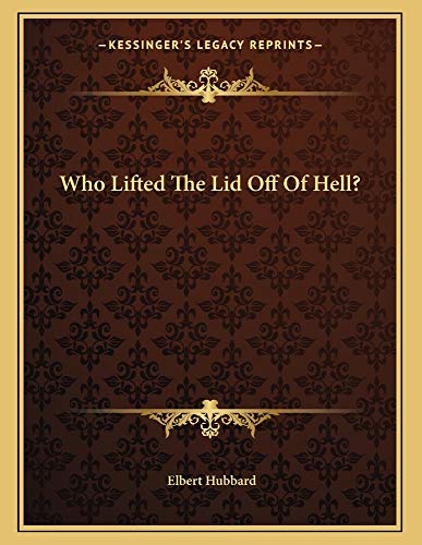 Who Lifted The Lid Off Of Hell? (9781163030189) by Hubbard, Elbert