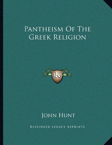 Pantheism Of The Greek Religion (9781163032152) by Hunt, John