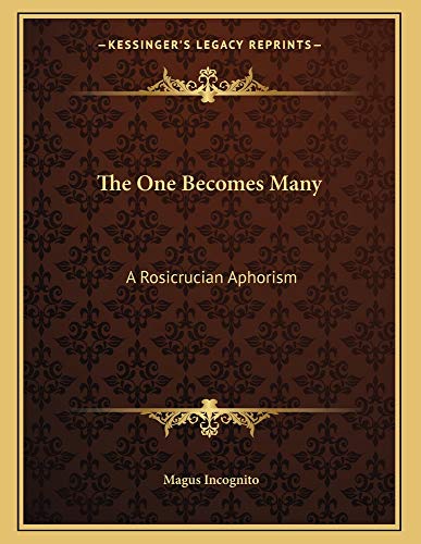 The One Becomes Many: A Rosicrucian Aphorism (9781163032336) by Incognito, Magus