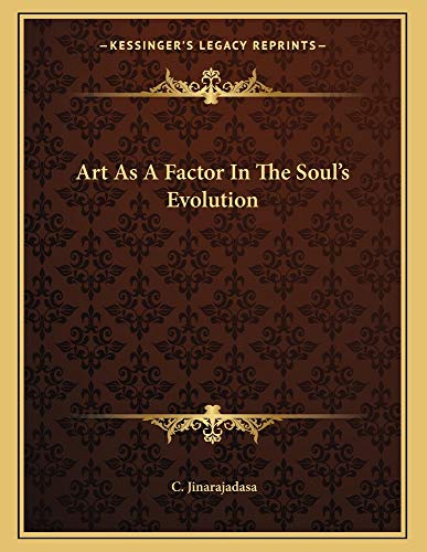 Art As A Factor In The Soul's Evolution (9781163033401) by Jinarajadasa, C.