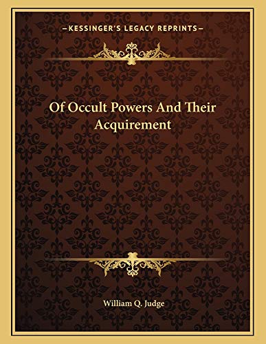 Of Occult Powers And Their Acquirement (9781163034040) by Judge, William Q.
