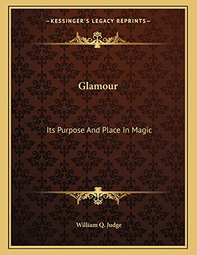 Glamour: Its Purpose And Place In Magic (9781163034217) by Judge, William Q.