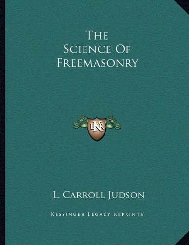 The Science Of Freemasonry (9781163034385) by Judson, L. Carroll