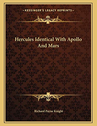 Hercules Identical With Apollo And Mars (9781163035634) by Knight, Richard Payne