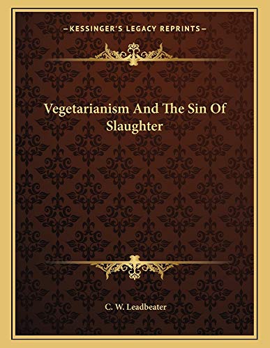 Vegetarianism And The Sin Of Slaughter (9781163037539) by Leadbeater, C. W.