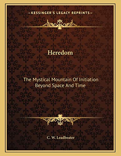 Heredom: The Mystical Mountain Of Initiation Beyond Space And Time (9781163037720) by Leadbeater, C. W.
