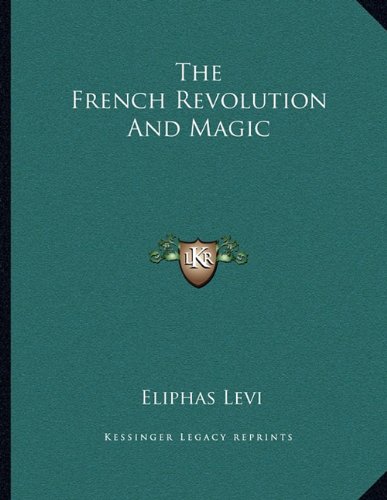 The French Revolution And Magic (9781163038932) by Levi, Eliphas