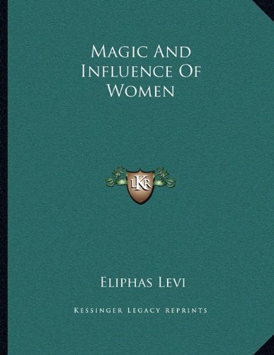 Magic And Influence Of Women (9781163039083) by Levi, Eliphas