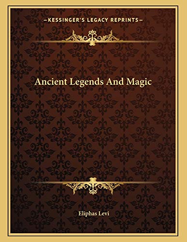 Ancient Legends And Magic (9781163039236) by Levi, Eliphas