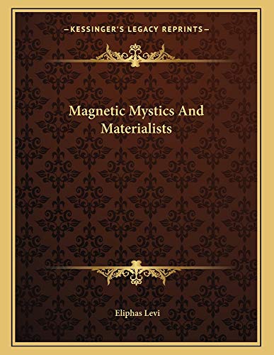 Magnetic Mystics And Materialists (9781163039298) by Levi, Eliphas