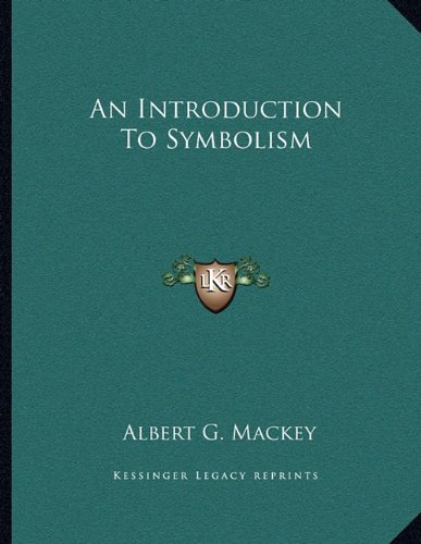 An Introduction To Symbolism (9781163041208) by Mackey, Albert G.