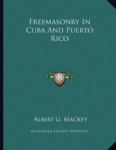 Freemasonry In Cuba And Puerto Rico (9781163041383) by Mackey, Albert G.