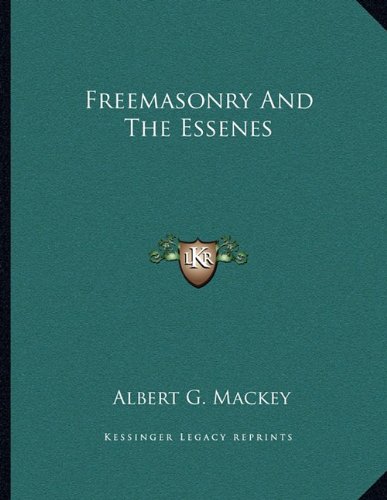 Freemasonry And The Essenes (9781163041444) by Mackey, Albert G.