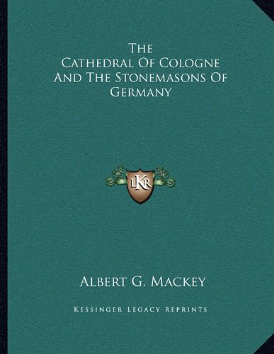 9781163041475: Cathedral of Cologne and the Stonemasons of Germany