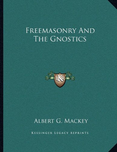 Freemasonry And The Gnostics (9781163041482) by Mackey, Albert G.