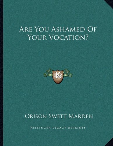 Are You Ashamed Of Your Vocation? (9781163042168) by Marden, Orison Swett