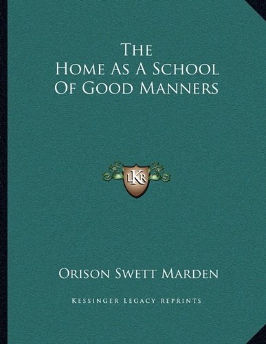 The Home As A School Of Good Manners (9781163042236) by Marden, Orison Swett