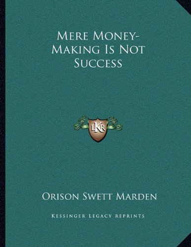 Mere Money-Making Is Not Success (9781163042304) by Marden, Orison Swett