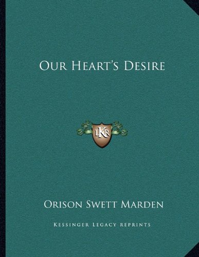 Our Heart's Desire (9781163042540) by Marden, Orison Swett