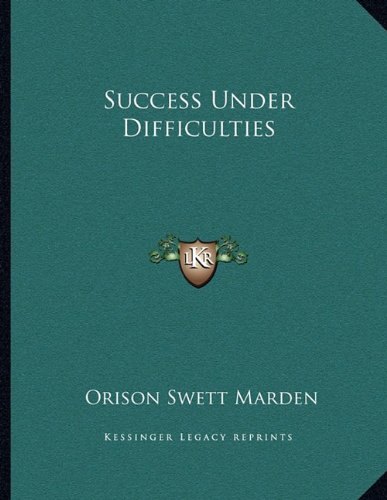 Success Under Difficulties (9781163043165) by Marden, Orison Swett