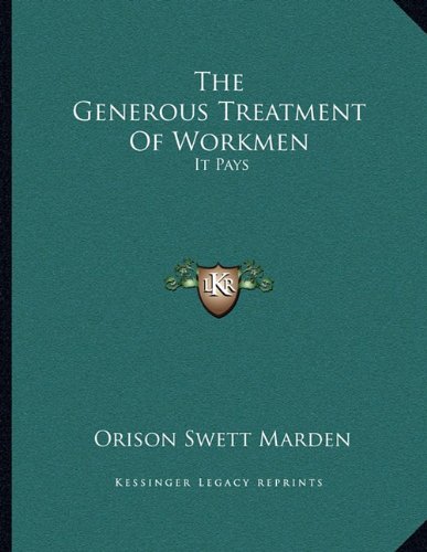 The Generous Treatment Of Workmen: It Pays (9781163043301) by Marden, Orison Swett