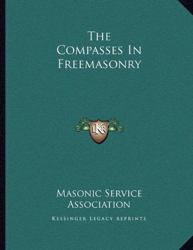 The Compasses In Freemasonry (9781163043974) by Masonic Service Association
