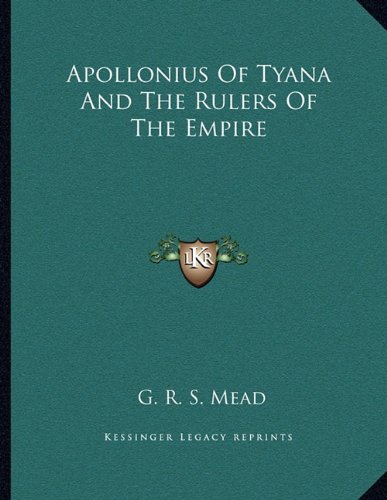 Apollonius Of Tyana And The Rulers Of The Empire (9781163044360) by Mead, G. R. S.