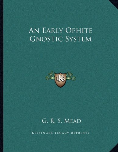 An Early Ophite Gnostic System (9781163044544) by Mead, G. R. S.